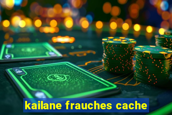 kailane frauches cache