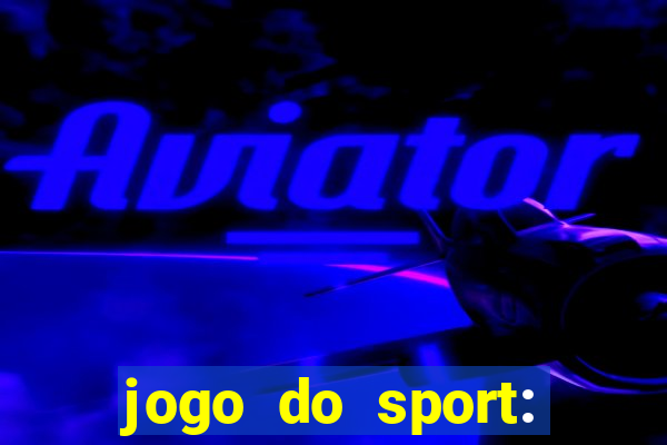 jogo do sport: onde assistir