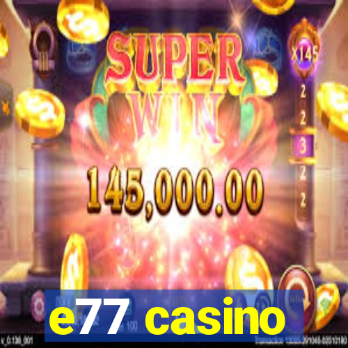 e77 casino