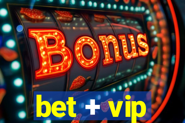 bet + vip