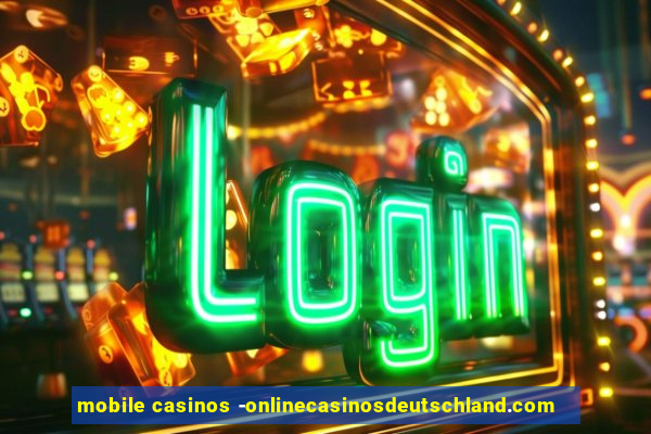 mobile casinos -onlinecasinosdeutschland.com