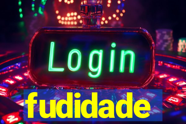 fudidade