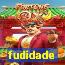 fudidade