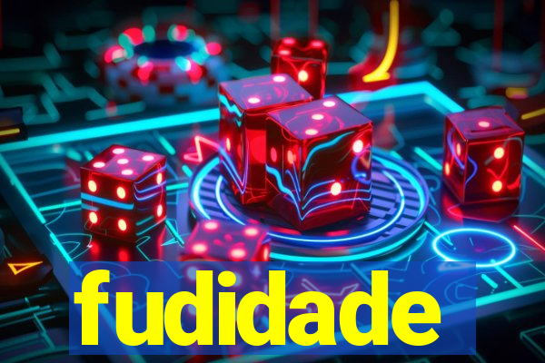 fudidade