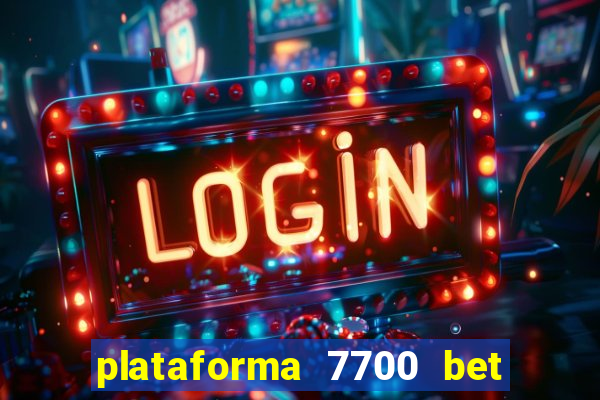 plataforma 7700 bet é confiável