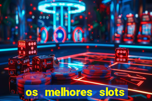 os melhores slots para ganhar dinheiro