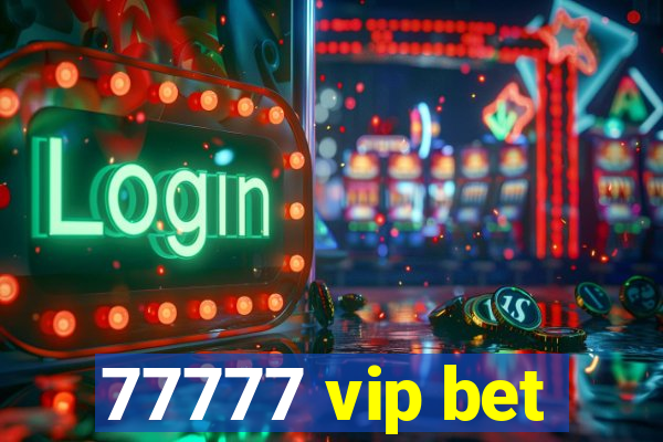 77777 vip bet