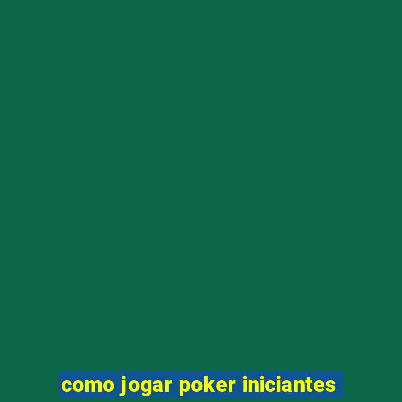 como jogar poker iniciantes