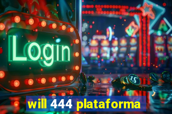 will 444 plataforma