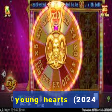 young hearts (2024 assistir online gratis)