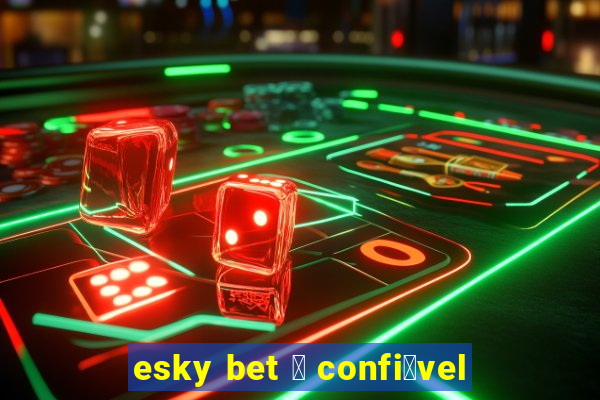 esky bet 茅 confi谩vel