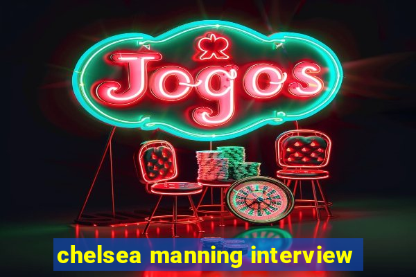 chelsea manning interview