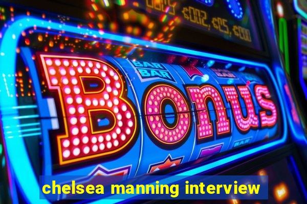 chelsea manning interview