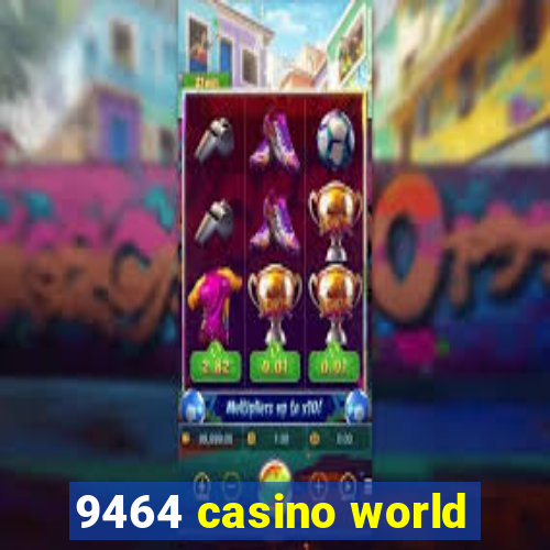 9464 casino world