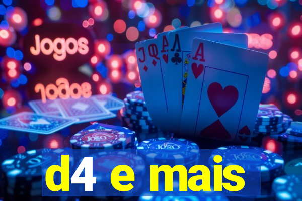 d4 e mais