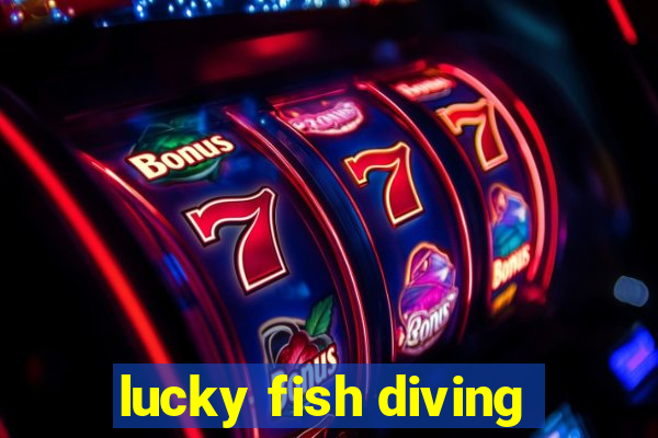 lucky fish diving