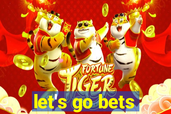 let's go bets