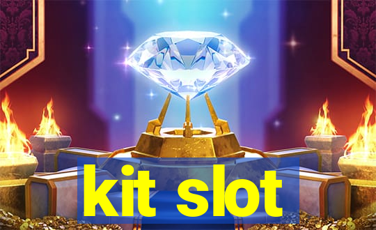 kit slot