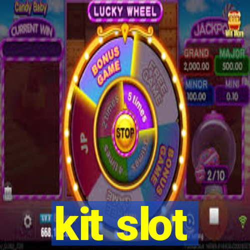 kit slot