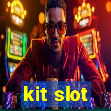 kit slot