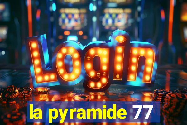 la pyramide 77