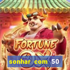 sonhar com 50 reais jogo do bicho