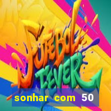 sonhar com 50 reais jogo do bicho