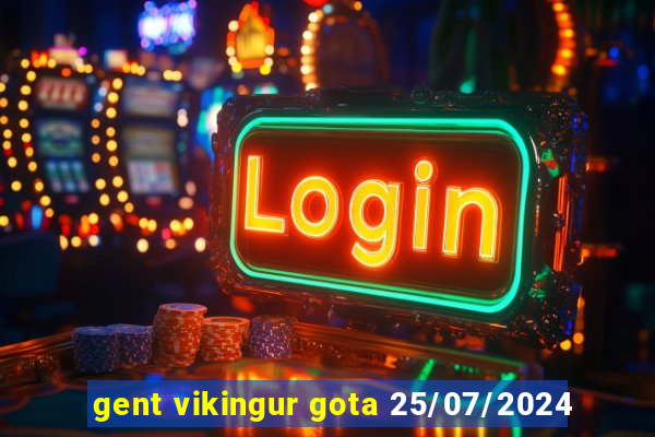 gent vikingur gota 25/07/2024