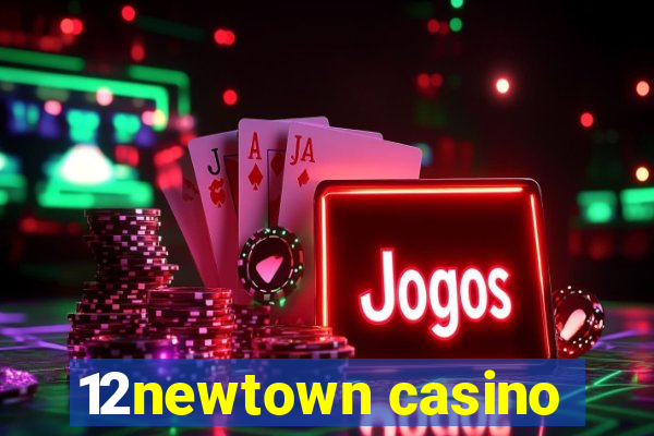 12newtown casino