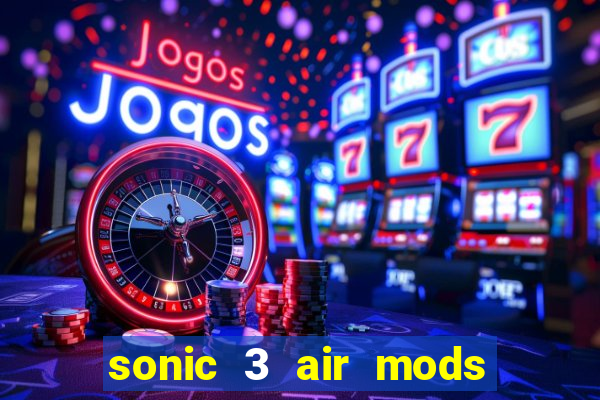 sonic 3 air mods extra slot unlimited