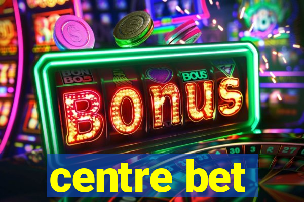 centre bet