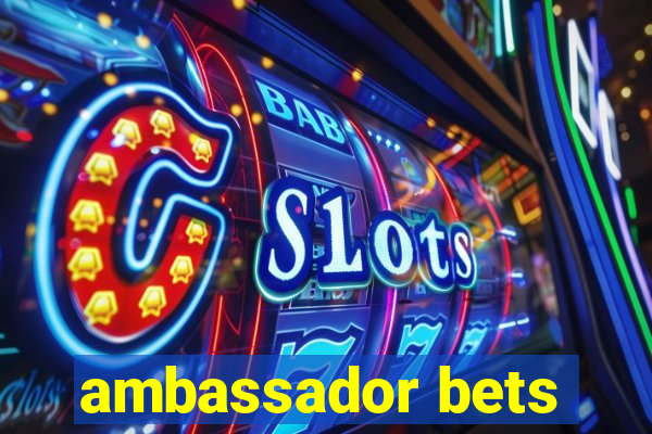 ambassador bets