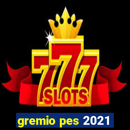 gremio pes 2021