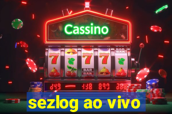 sezlog ao vivo