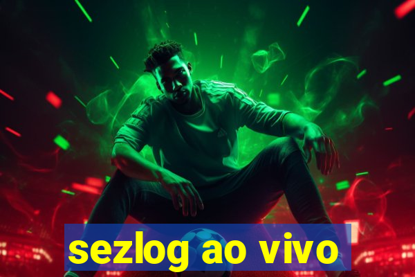 sezlog ao vivo