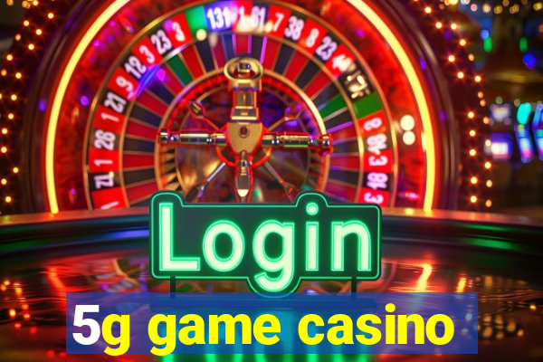 5g game casino