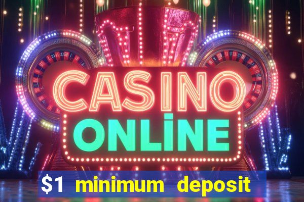 $1 minimum deposit microgaming casino