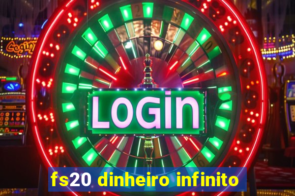 fs20 dinheiro infinito