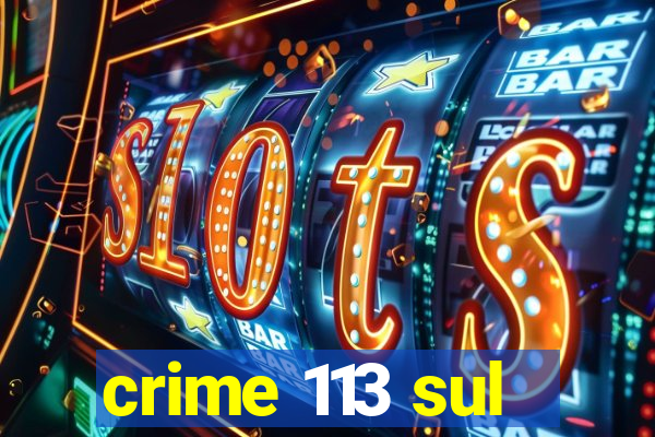 crime 113 sul