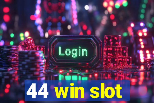 44 win slot