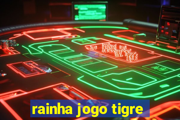 rainha jogo tigre