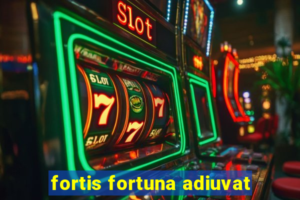 fortis fortuna adiuvat