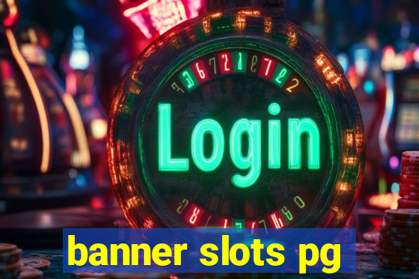 banner slots pg