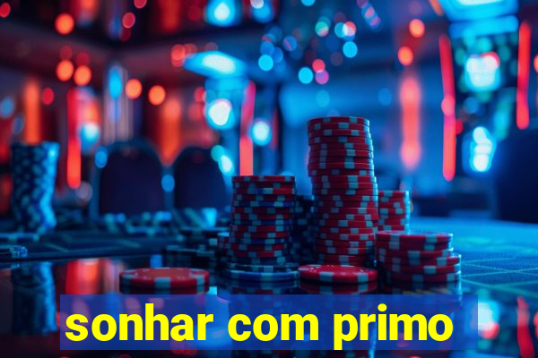 sonhar com primo