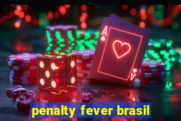 penalty fever brasil