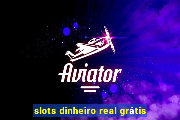 slots dinheiro real grátis