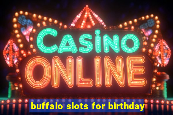 buffalo slots for birthday