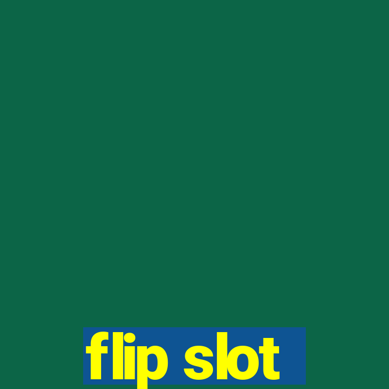 flip slot