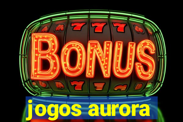 jogos aurora