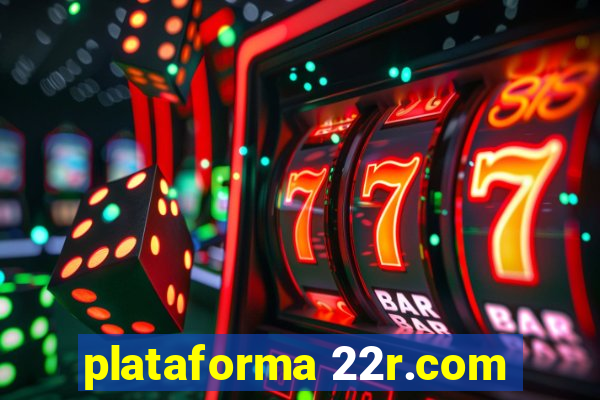 plataforma 22r.com